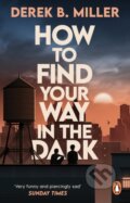 Kniha: How to Find Your Way in the Dark (Derek B. Miller). Penguin Books, 2023 Kniha: How to Find Your Way in the Dark (Derek B. Miller). Penguin Books, 2023