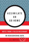 Kniha: Assimilate Or Go Home (D. L. Mayfield). HarperOne, 2023 Kniha: Assimilate Or Go Home (D. L. Mayfield). HarperOne, 2023