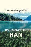 Kniha: Vita Contemplativa (Byung-Chul Han). Polity Press, 2023 Kniha: Vita Contemplativa (Byung-Chul Han). Polity Press, 2023