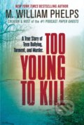 Kniha: Too Young to Kill (M. William Phelps). Citadel, 2024 Kniha: Too Young to Kill (M. William Phelps). Citadel, 2024