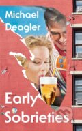 Kniha: Early Sobrieties (Michael Deagler). Hutchinson, 2024 Kniha: Early Sobrieties (Michael Deagler). Hutchinson, 2024