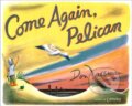Kniha: Come Again, Pelican (Don Freeman). , 2024 Kniha: Come Again, Pelican (Don Freeman). , 2024