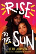 Kniha: Rise to the Sun (Leah Johnson). Scholastic, 2021 Kniha: Rise to the Sun (Leah Johnson). Scholastic, 2021