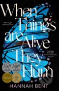 Kniha: When Things Are Alive They Hum (Hannah Bent). Ultimo Press (EN), 2022 Kniha: When Things Are Alive They Hum (Hannah Bent). Ultimo Press (EN), 2022