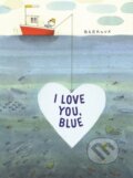 Kniha: I Love You, Blue (Stephane Barroux). Otter-Barry Books, 2022 Kniha: I Love You, Blue (Stephane Barroux). Otter-Barry Books, 2022