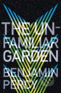 Kniha: The Unfamiliar Garden (Benjamin Percy). Hodder and Stoughton, 2022 Kniha: The Unfamiliar Garden (Benjamin Percy). Hodder and Stoughton, 2022
