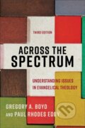 Kniha: Across the Spectrum – Understanding Issues in Evangelical Theology (Gregory A. Boyd a Paul Rhodes Eddy). , 2022 Kniha: Across the Spectrum – Understanding Issues in Evangelical Theology (Gregory A. Boyd a Paul Rhodes Eddy). , 2022