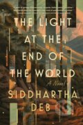 Kniha: The Light At The End Of The World (Siddhartha Deb). Soho Press, 2023 Kniha: The Light At The End Of The World (Siddhartha Deb). Soho Press, 2023