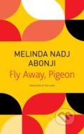 Kniha: Fly Away, Pigeon (Melinda Nadj Abonji a Tess Lewis). Seagull Books London Ltd, 2022 Kniha: Fly Away, Pigeon (Melinda Nadj Abonji a Tess Lewis). Seagull Books London Ltd, 2022