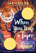 Kniha: When You Trap a Tiger (Tae Keller). Alfred A. Knopf, 2023 Kniha: When You Trap a Tiger (Tae Keller). Alfred A. Knopf, 2023