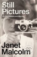 Kniha: Still Pictures (Janet Malcolm). Farrar, Straus and Giroux, 2023 Kniha: Still Pictures (Janet Malcolm). Farrar, Straus and Giroux, 2023