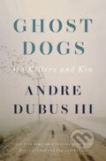 Kniha: Ghost Dogs (Andre Dubus). WW Norton & Co, 2024 Kniha: Ghost Dogs (Andre Dubus). WW Norton & Co, 2024