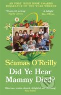 Kniha: Did Ye Hear Mammy Died? (Seamas O'reilly). Fleet, 2022 Kniha: Did Ye Hear Mammy Died? (Seamas O'reilly). Fleet, 2022