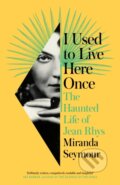 Kniha: I Used to Live Here Once (Miranda Seymour). William Collins, 2022 Kniha: I Used to Live Here Once (Miranda Seymour). William Collins, 2022