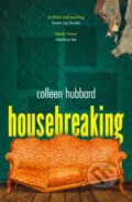 Kniha: Housebreaking (Colleen Hubbard). Corsair, 2022 Kniha: Housebreaking (Colleen Hubbard). Corsair, 2022