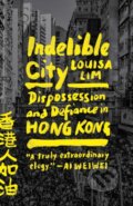 Kniha: Indelible City (Louisa Lim). Riverhead, 2023 Kniha: Indelible City (Louisa Lim). Riverhead, 2023