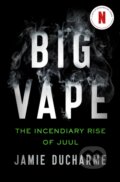 Kniha: Big Vape: The Incendiary Rise of Juul, 2023 Kniha: Big Vape: The Incendiary Rise of Juul, 2023