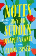 Kniha: Notes on Your Sudden Disappearance (Alison Espach). , 2023 Kniha: Notes on Your Sudden Disappearance (Alison Espach). , 2023