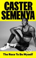Kniha: The Race To Be Myself (Caster Semenya). Merky, 2023 Kniha: The Race To Be Myself (Caster Semenya). Merky, 2023