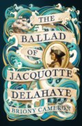 Kniha: The Ballad of Jacquotte Delahaye (Briony Cameron). Piatkus, 2024 Kniha: The Ballad of Jacquotte Delahaye (Briony Cameron). Piatkus, 2024