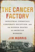 Kniha: Cancer Factory,The (Jim Morris). Beacon Press, 2024 Kniha: Cancer Factory,The (Jim Morris). Beacon Press, 2024