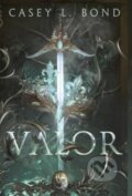 Kniha: Valor (L. Casey Bond). IngramSpark, 2022 Kniha: Valor (L. Casey Bond). IngramSpark, 2022