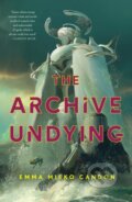 Kniha: The Archive Undying (Emma Mieko Candon). Tor Books, 2023 Kniha: The Archive Undying (Emma Mieko Candon). Tor Books, 2023