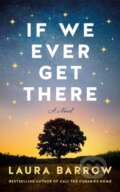 Kniha: If We Ever Get There (Laura Barrow). Lake Union Publishing, 2024 Kniha: If We Ever Get There (Laura Barrow). Lake Union Publishing, 2024