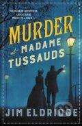 Kniha: Murder at Madame Tussauds (Jim Eldridge). Allison & Busby, 2021 Kniha: Murder at Madame Tussauds (Jim Eldridge). Allison & Busby, 2021
