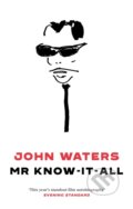 Kniha: Mr Know-It-All (John Waters). Corsair, 2021 Kniha: Mr Know-It-All (John Waters). Corsair, 2021