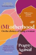 Kniha: (M)otherhood (Pragya Agarwal). Canongate Books, 2021 Kniha: (M)otherhood (Pragya Agarwal). Canongate Books, 2021