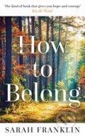 Kniha: How to Belong (Sarah Franklin). Zaffre, 2021 Kniha: How to Belong (Sarah Franklin). Zaffre, 2021