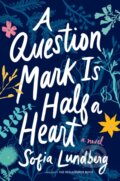 Kniha: A Question Mark Is Half a Heart (Sofia Lundberg). Harper Perennial, 2022 Kniha: A Question Mark Is Half a Heart (Sofia Lundberg). Harper Perennial, 2022