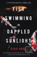 Kniha: Fish Swimming in Dappled Sunlight (Riku Onda). Bitter Lemon, 2022 Kniha: Fish Swimming in Dappled Sunlight (Riku Onda). Bitter Lemon, 2022