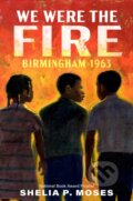 Kniha: We Were the Fire (Shelia P. Moses). , 2022 Kniha: We Were the Fire (Shelia P. Moses). , 2022