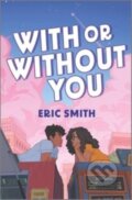 Kniha: With or Without You (Smith Eric). Inkyard, 2024 Kniha: With or Without You (Smith Eric). Inkyard, 2024