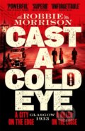 Kniha: Cast a Cold Eye (Robbie Morrison). Pan Books, 2024 Kniha: Cast a Cold Eye (Robbie Morrison). Pan Books, 2024