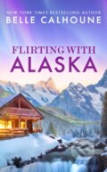 Kniha: Flirting With Alaska (Belle Calhoune). Forever, 2025 Kniha: Flirting With Alaska (Belle Calhoune). Forever, 2025