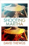Kniha: Shooting Martha (David Thewlis). Weidenfeld and Nicolson, 2021 Kniha: Shooting Martha (David Thewlis). Weidenfeld and Nicolson, 2021
