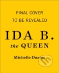 Kniha: Ida B. the Queen (Michelle Duster). Atria Books, 2021 Kniha: Ida B. the Queen (Michelle Duster). Atria Books, 2021