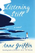 Kniha: Listening Still (Anne Griffin). St. Martin´s Press, 2022 Kniha: Listening Still (Anne Griffin). St. Martin´s Press, 2022