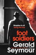 Kniha: The Foot Soldiers (Gerald Seymour). Hodder and Stoughton, 2022 Kniha: The Foot Soldiers (Gerald Seymour). Hodder and Stoughton, 2022