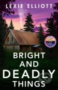 Kniha: Bright and Deadly Things (Lexie Elliott). Corvus, 2023 Kniha: Bright and Deadly Things (Lexie Elliott). Corvus, 2023
