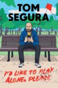 Kniha: I'd Like to Play Alone, Please (Tom Segura). Grand Central Publishing, 2023 Kniha: I'd Like to Play Alone, Please (Tom Segura). Grand Central Publishing, 2023