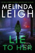 Kniha: Lie to Her (Melinda Leigh). , 2023 Kniha: Lie to Her (Melinda Leigh). , 2023