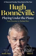 Kniha: Playing Under the Piano: 'Comedy gold' Sunday Times (Hugh Bonneville). Abacus, 2023 Kniha: Playing Under the Piano: 'Comedy gold' Sunday Times (Hugh Bonneville). Abacus, 2023
