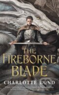 Kniha: The Fireborne Blade (Charlotte Bond). Tor Books, 2024 Kniha: The Fireborne Blade (Charlotte Bond). Tor Books, 2024