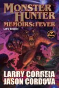 Kniha: Monster Hunter Memoirs: Fever (Jason Cordova a Larry Correia). , 2024 Kniha: Monster Hunter Memoirs: Fever (Jason Cordova a Larry Correia). , 2024
