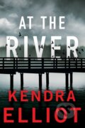 Kniha: At the River (Kendra Elliot). , 2024 Kniha: At the River (Kendra Elliot). , 2024
