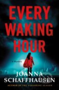 Kniha: Every Waking Hour (Joanna Schaffhausen). Minotaur Books, 2021 Kniha: Every Waking Hour (Joanna Schaffhausen). Minotaur Books, 2021